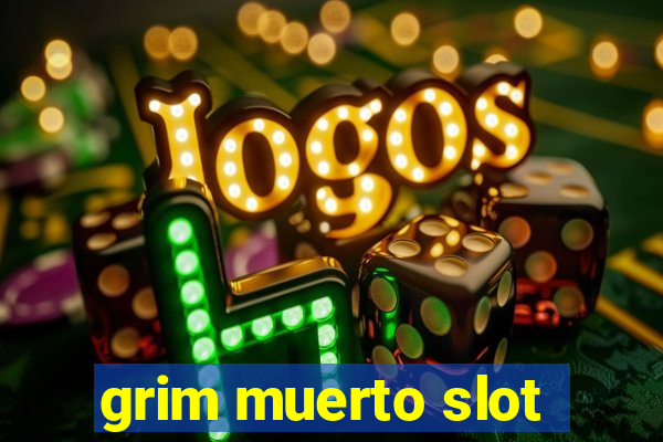 grim muerto slot