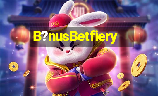 B?nusBetfiery