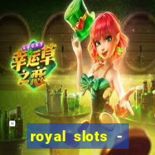 royal slots - casino slots 777