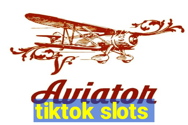 tiktok slots