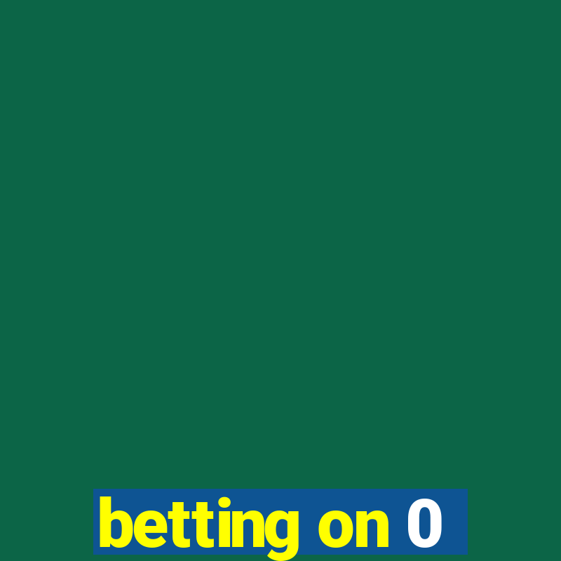 betting on 0