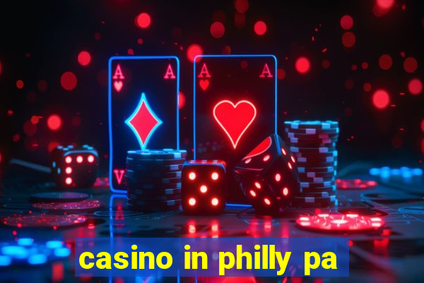 casino in philly pa