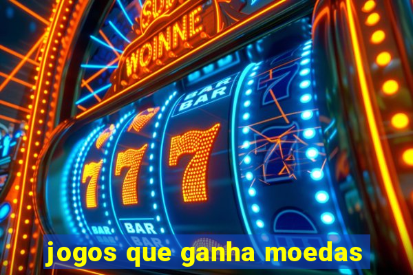 jogos que ganha moedas