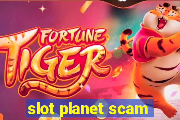 slot planet scam