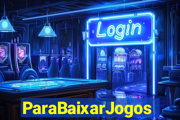 ParaBaixarJogos