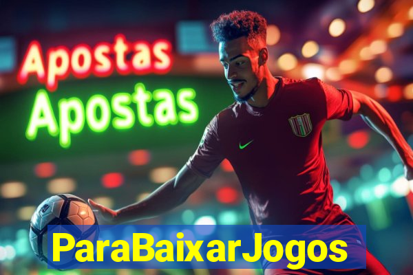 ParaBaixarJogos