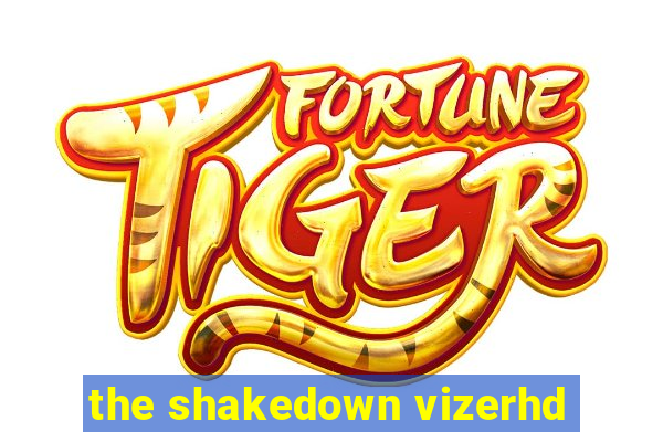 the shakedown vizerhd