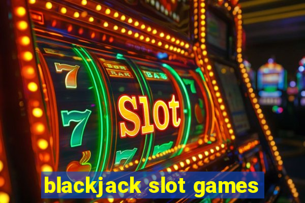 blackjack slot games