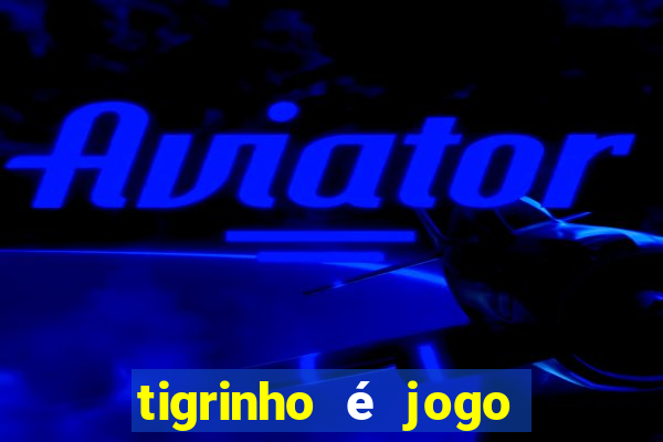 tigrinho é jogo de azar