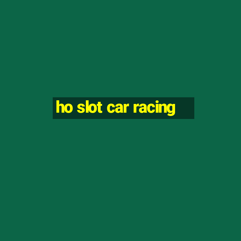 ho slot car racing