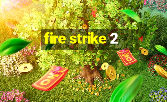 fire strike 2