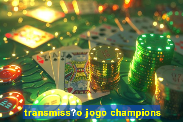 transmiss?o jogo champions