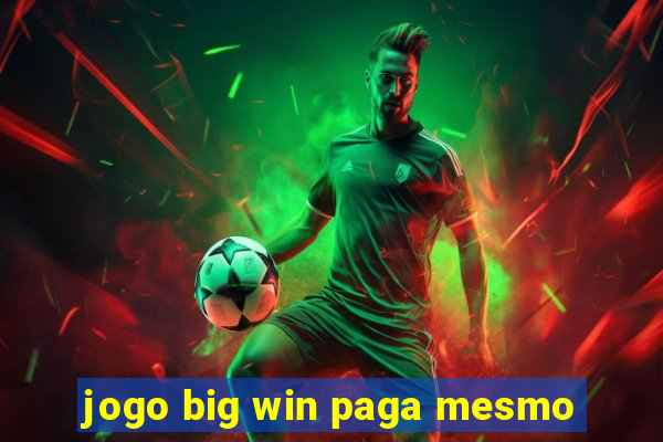 jogo big win paga mesmo