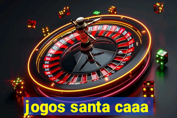 jogos santa caaa