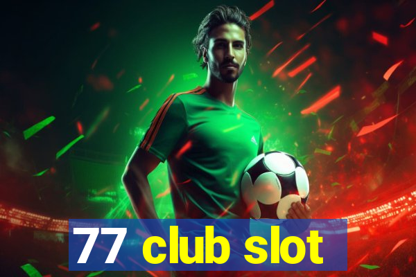 77 club slot