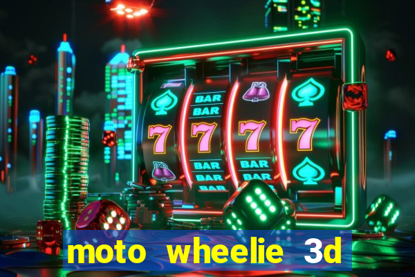 moto wheelie 3d dinheiro infinito