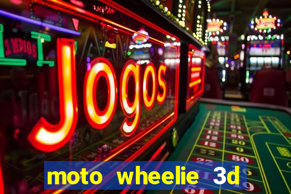 moto wheelie 3d dinheiro infinito