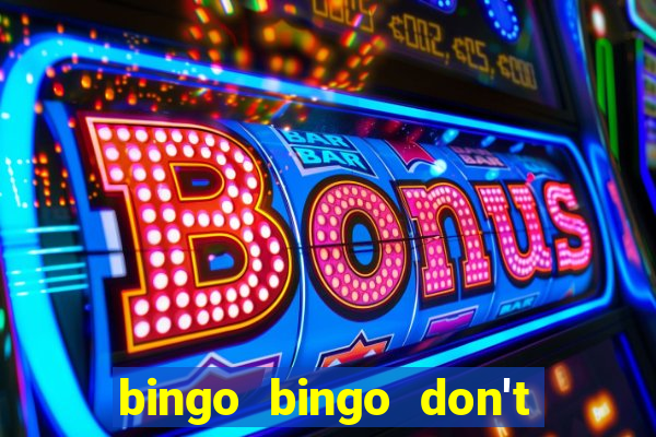 bingo bingo don't forget to shout