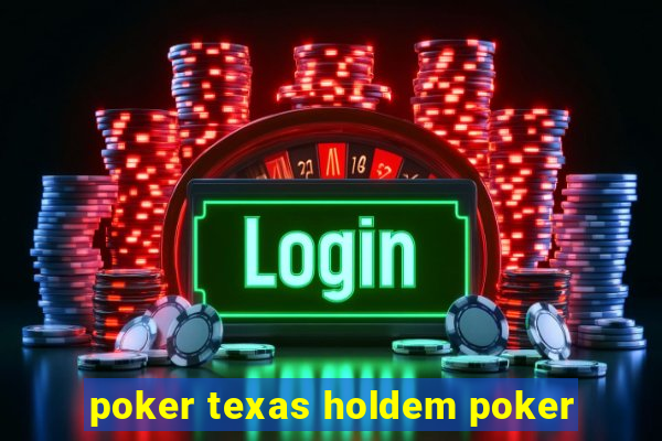 poker texas holdem poker