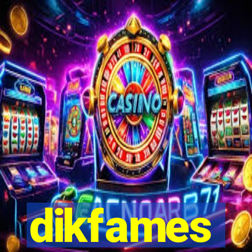 dikfames