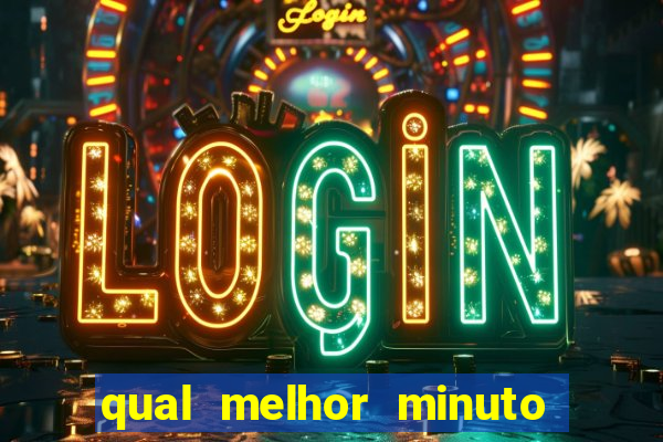 qual melhor minuto para jogar fortune tiger