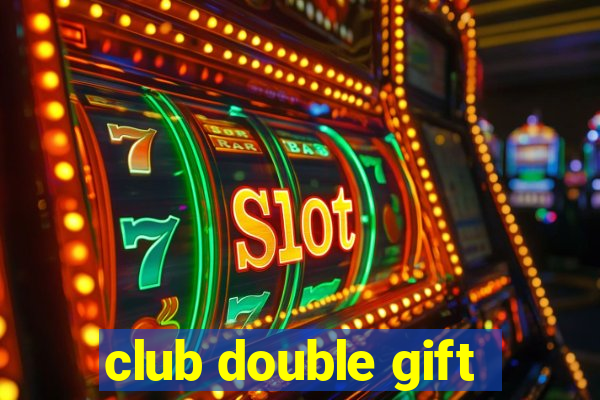 club double gift