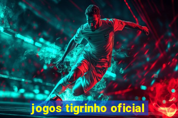 jogos tigrinho oficial