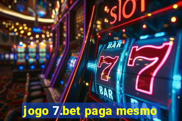 jogo 7.bet paga mesmo