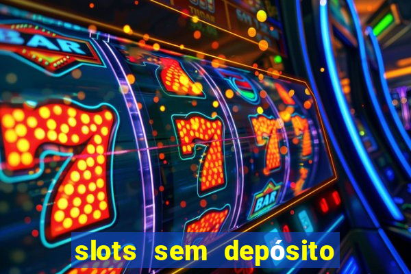 slots sem depósito para sacar