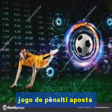 jogo de pênalti aposta