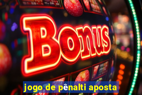 jogo de pênalti aposta