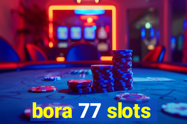 bora 77 slots