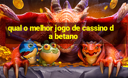 qual o melhor jogo de cassino da betano