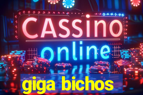 giga bichos