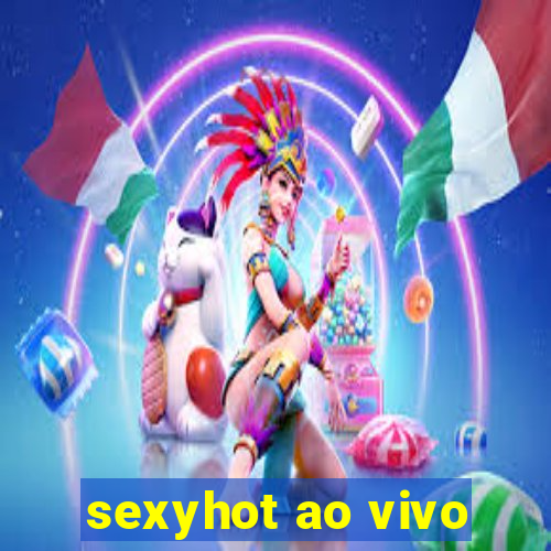 sexyhot ao vivo