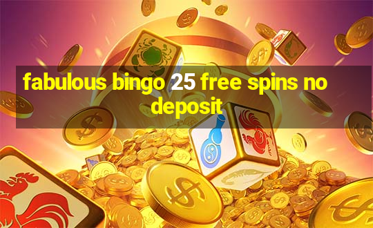 fabulous bingo 25 free spins no deposit