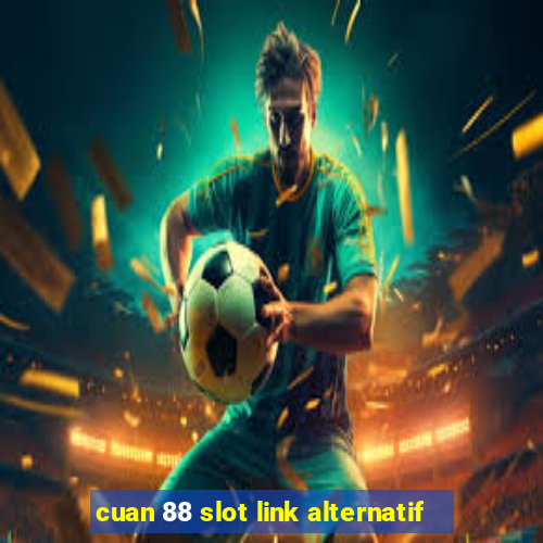 cuan 88 slot link alternatif