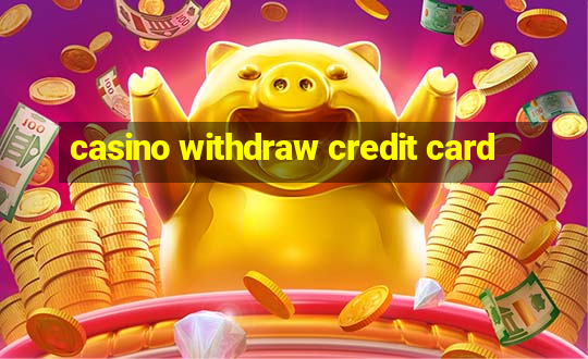 casino withdraw credit card