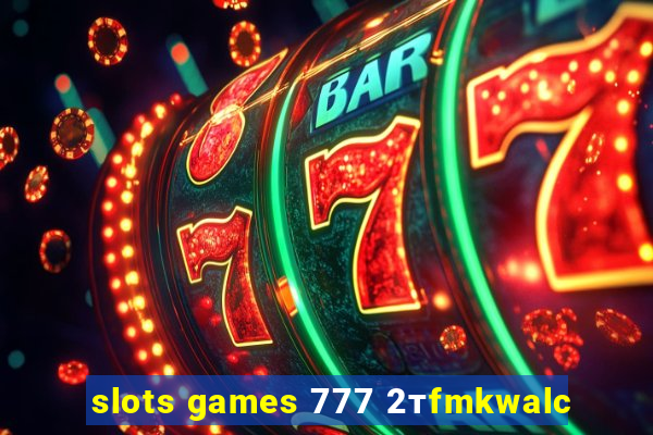 slots games 777 2тfmkwalc