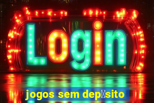 jogos sem dep贸sito