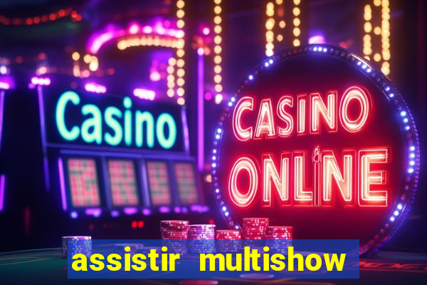 assistir multishow ao vivo gratis