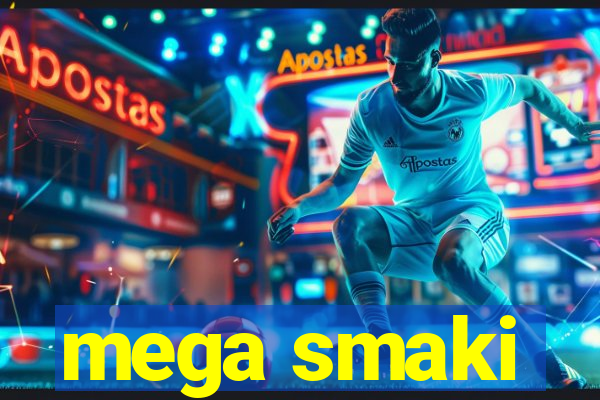 mega smaki