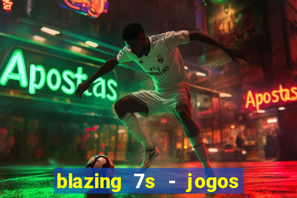 blazing 7s - jogos de cassino