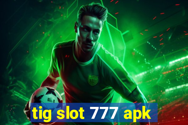 tig slot 777 apk