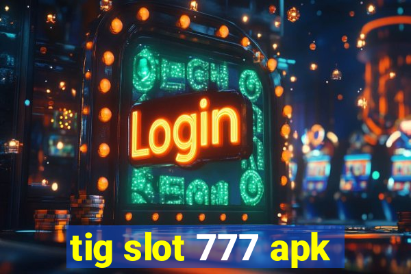 tig slot 777 apk