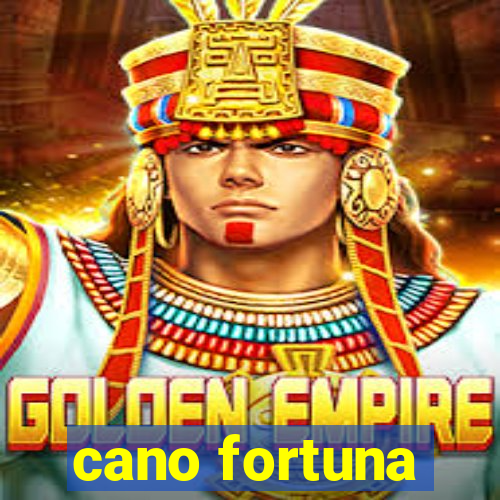 cano fortuna