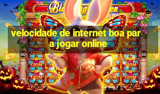 velocidade de internet boa para jogar online