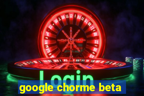 google chorme beta