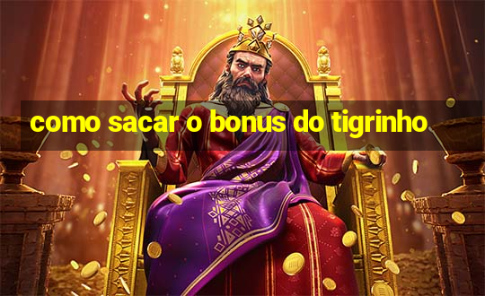 como sacar o bonus do tigrinho