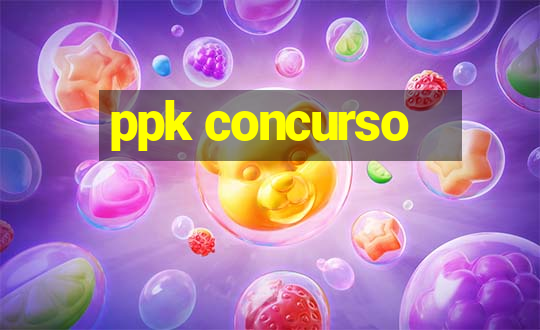 ppk concurso